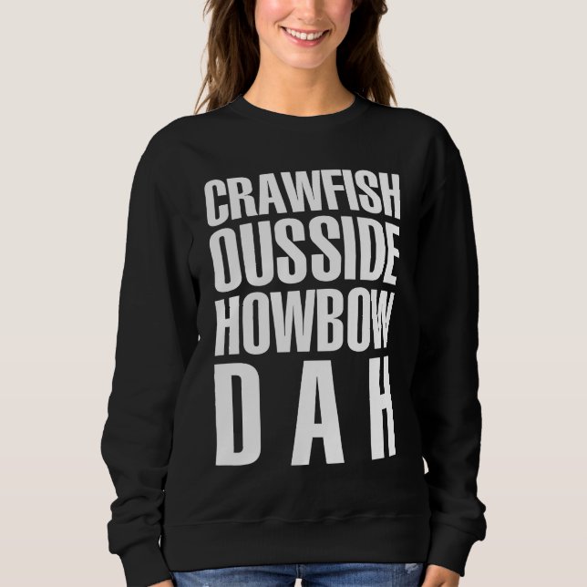 Sweatshirt Funny Mardi Gras Cajun Saying Crawfish Ousside How (Devant)