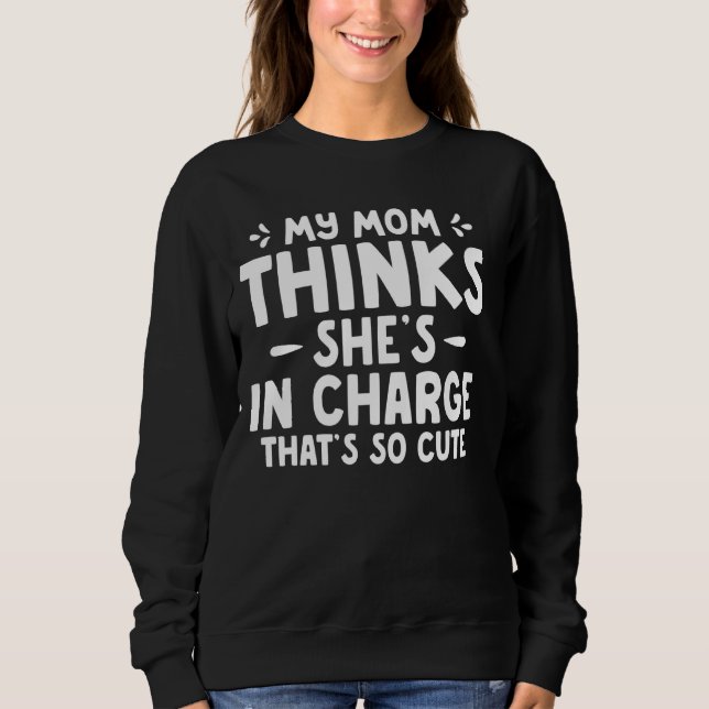 Sweatshirt Funny My Mom Thinks Sheu2019s en charge Thatu2019s (Devant)