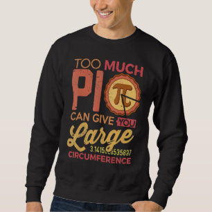 Sweatshirt Funny Pi Day Math Shirt Too Much Pi Teacher Stude