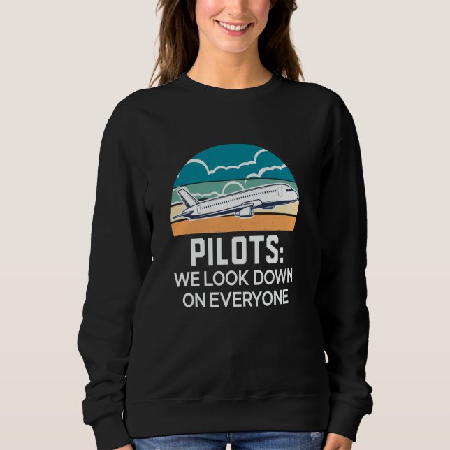 Sweatshirt Funny Pilots We Look Down On Everyone, Aviation, P (Devant)