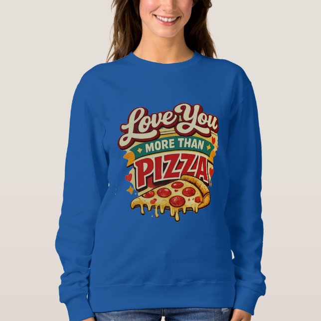 Sweatshirt Funny pizza Lover Valentine Shirt -pizza Lover (Devant)