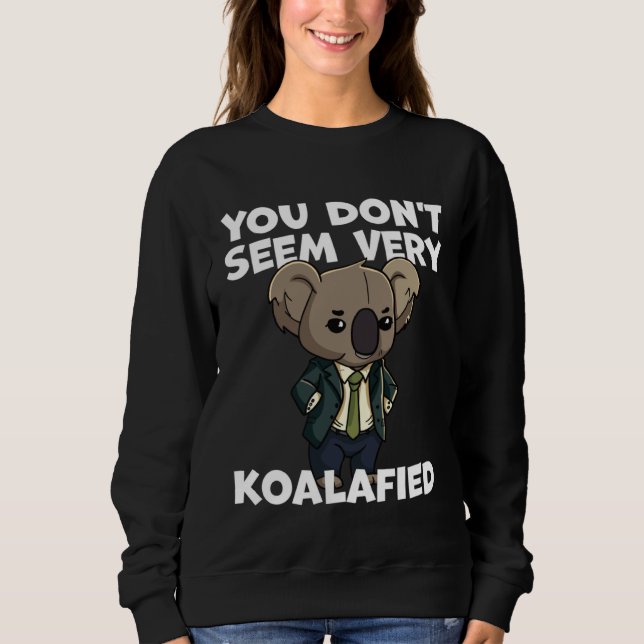Sweatshirt Funny Pun Dad Joke You Don't Seem Very Koalafied K (Devant)
