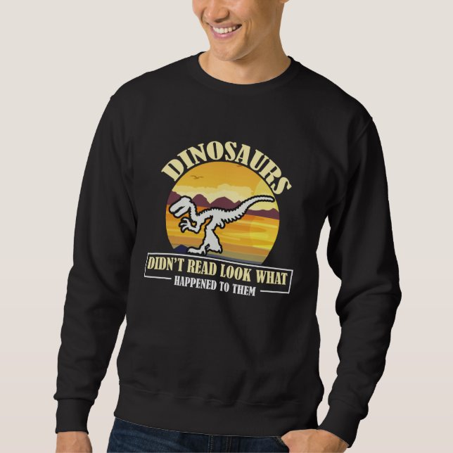 Sweatshirt Funny Quote Dinosaurs Didnt Read Look What Happene (Devant)