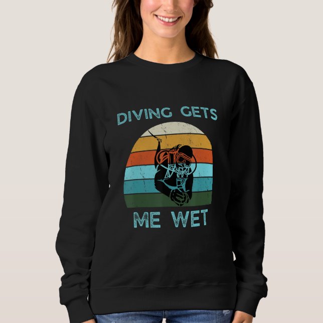 Sweatshirt Funny Scuba Diving Gets Me Wet Retr Quote Cool Des (Devant)
