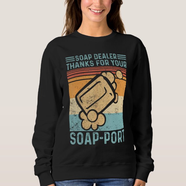 Sweatshirt Funny Soap Making Soap Dealer Thanks for your Soap (Devant)