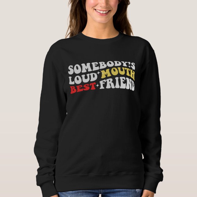 Sweatshirt Funny Somebodyu2019s Loud Mouth Best Friend, Retro (Devant)