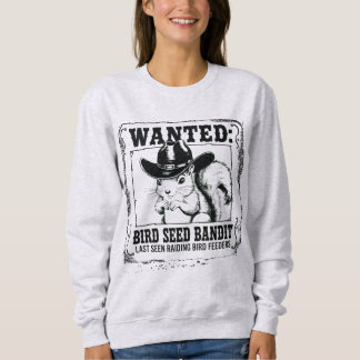 Sweatshirt Funny Squirrel Wanted Poster | Bird Seed Bandit Co