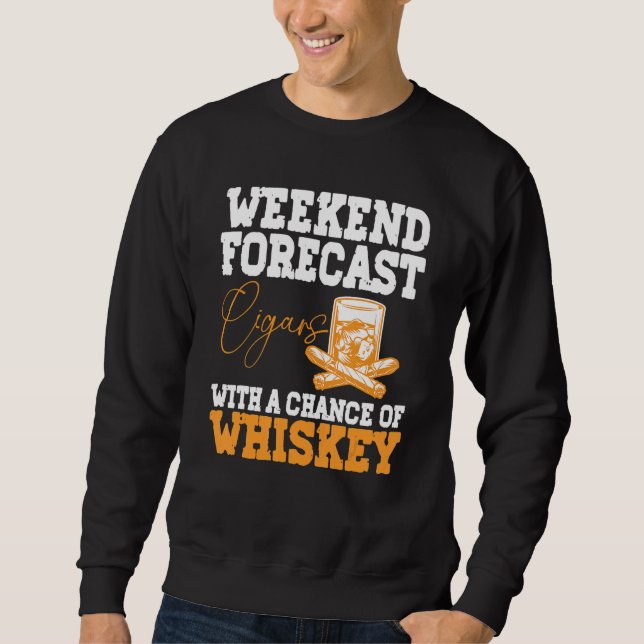 Sweatshirt Funny Weekend Forecast Cigars And Whiskey (Devant)