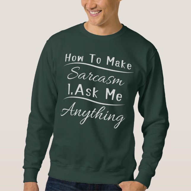 Sweatshirt FunnySarcastique Comment faire Sarcasme Me demande (Devant)