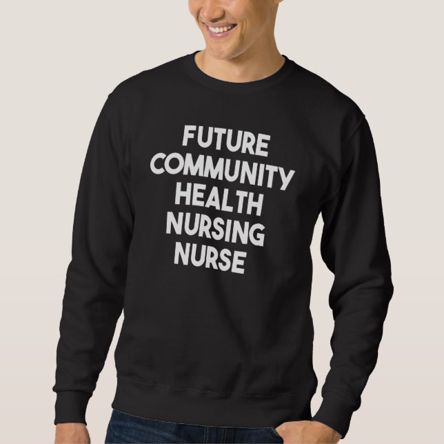 Sweatshirt Future Community Health Nursing Nurse (Devant)