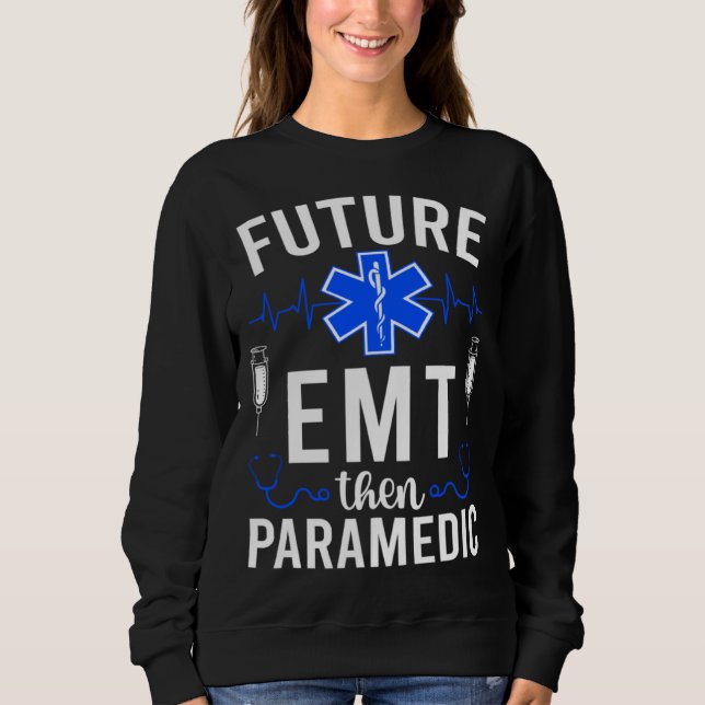 Sweatshirt Future EMT Then Paramedic EMT Student EMT In Progr (Devant)
