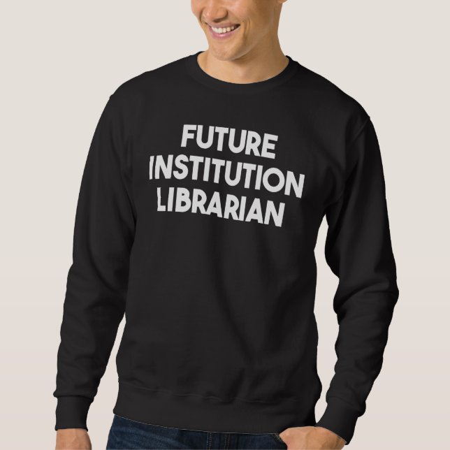 Sweatshirt Future Institution Librarian (Devant)