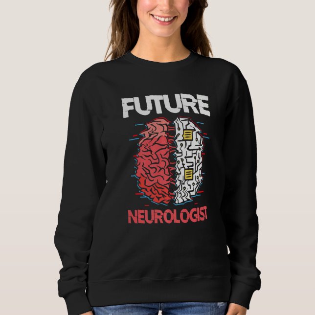 Sweatshirt Future Neurologist Brain Neuroscience Neurology (Devant)