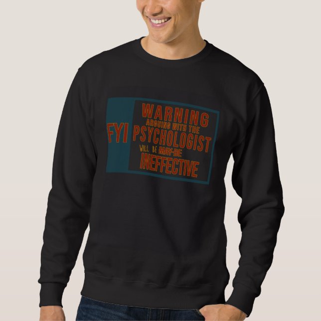 Sweatshirt FYI. Warning Arguing with the psychologist will be (Devant)