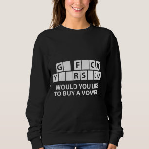 Sweatshirt G* F*ck Y**rs*elf, voulez-vous acheter une voyelle