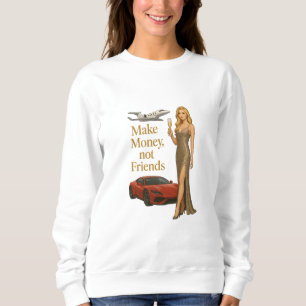 Sweatshirt Gagnez de l'argent, pas des amis, illustration de