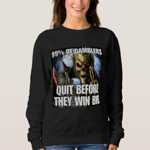 Sweatshirt Gamblers Quit Funny Cringe Dur Skeleton mème