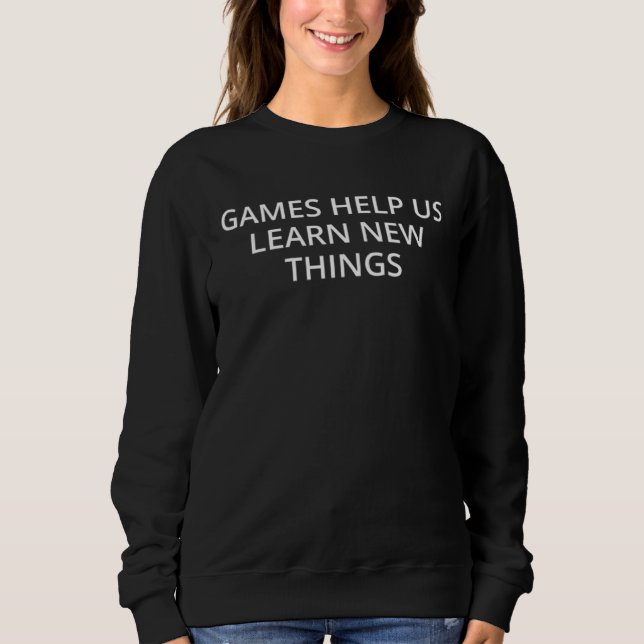 Sweatshirt Games help us learn new things (Devant)