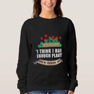 Sweatshirt Garden Dit Que Je Pense Avoir Assez De Plantes