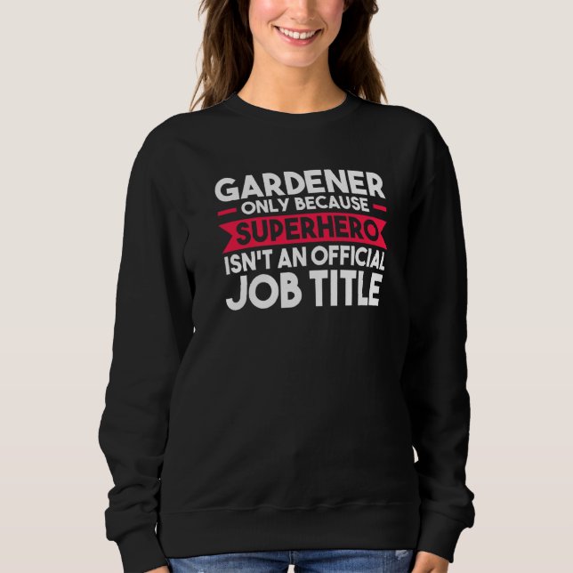 Sweatshirt Gardener Seulement Parce Que Superhero Planter (Devant)