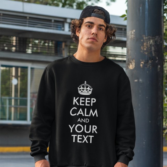 SWEATSHIRT GARDEZ LE CALME ET VOTRE TEXTE (Create your own Keep Calm and Your Text sweatshirts.)