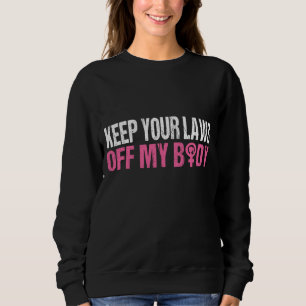Sweatshirt Gardez Vos Lois Hors De Mon Corps Mon Choix Pro Ch