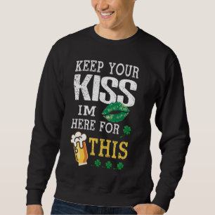 Sweatshirt Gardez votre baiser Je suis ici pour cette bière h