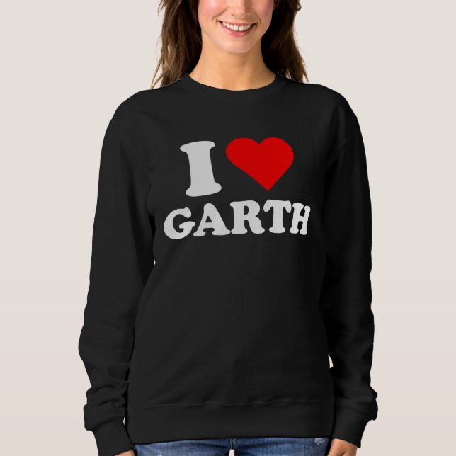 Sweatshirt Garth  I Love Garth  Garth (Devant)