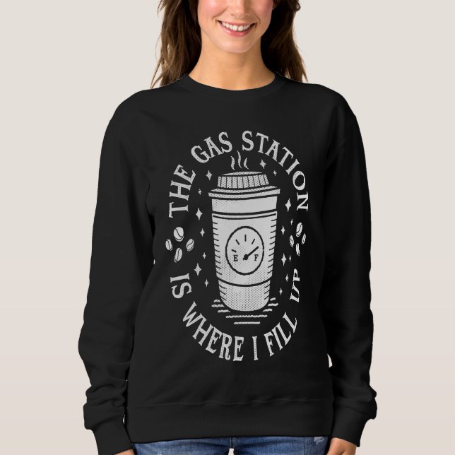 Sweatshirt Gas Station Coffee Drinker  Morning Caffeine (Devant)