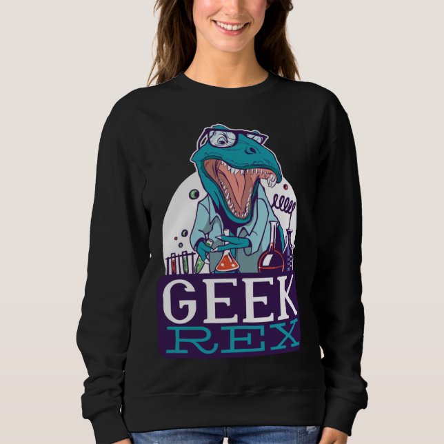 Sweatshirt Geek Rex T-Rex Dinosaur Funny Scientists Shirt Che (Devant)
