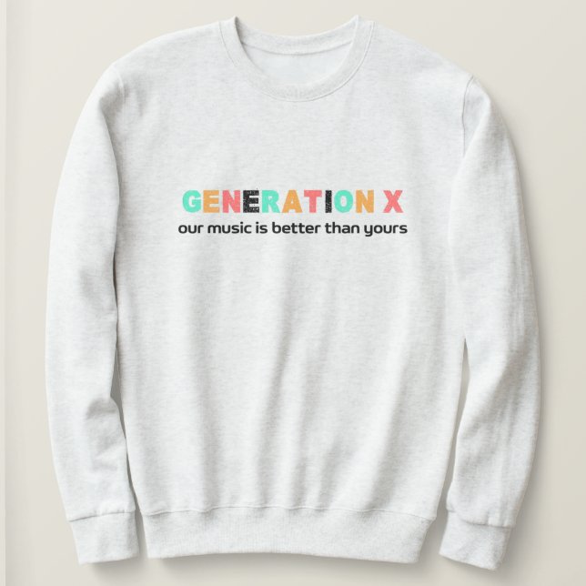 Sweatshirt Génération X : Notre musique est meilleure (Design devant)