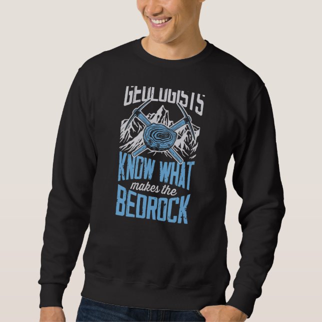 Sweatshirt Geologists Know What Makes The Bed Rock  Geology J (Devant)