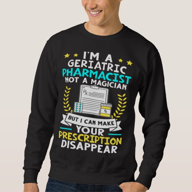 Sweatshirt Geriatric Pharmacist Make Your Prescription Disapp (Devant)