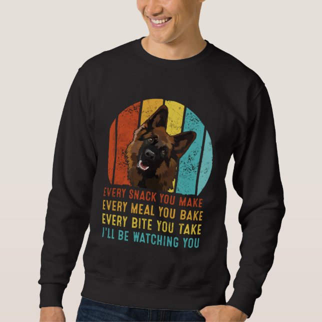 Sweatshirt German Shepherd Every Snack You Make I ll Be Watch (Devant)