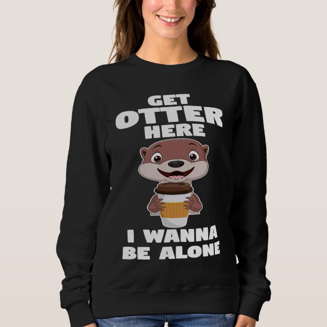 Sweatshirt get otter here I wanna be alone otter (Devant)