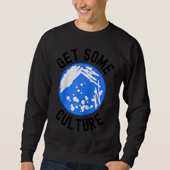 Sweatshirt Get Some Culture  Microbiologist Humor  Microbiolo (Devant)