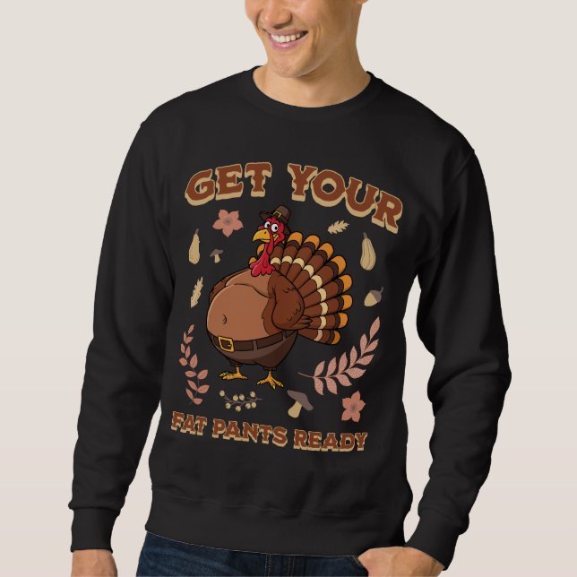 Sweatshirt Get Your Fat Pants Ready Funny Thanksgiving Turkey (Devant)