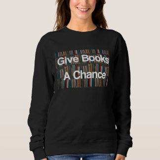 Sweatshirt Give Books A Chance Against Book Banning Pro Books
