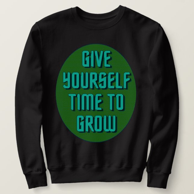 Sweatshirt Give Yourself Time to Grow - Inspirational Quote (Design devant)