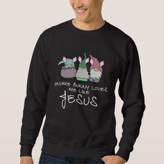 Sweatshirt Gnome Bunny Love Me Like Jesus 3 Bunny Gnomes  Eas (Devant)