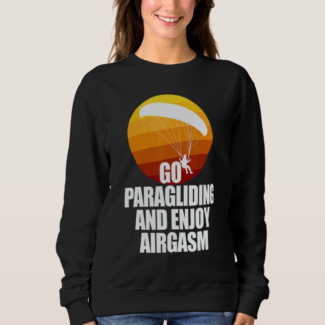 Sweatshirt Go Enjoy Paragliding And Enjoy Airgasm Paraglider  (Devant)