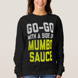 Sweatshirt Go Go with a Side of Mumbo Sauce