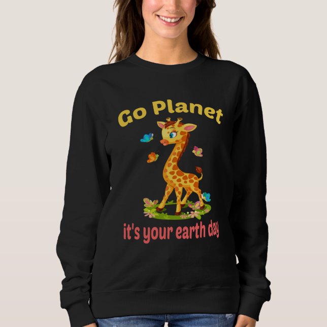 Sweatshirt Go planet it's your earth day cute giraffe (Devant)