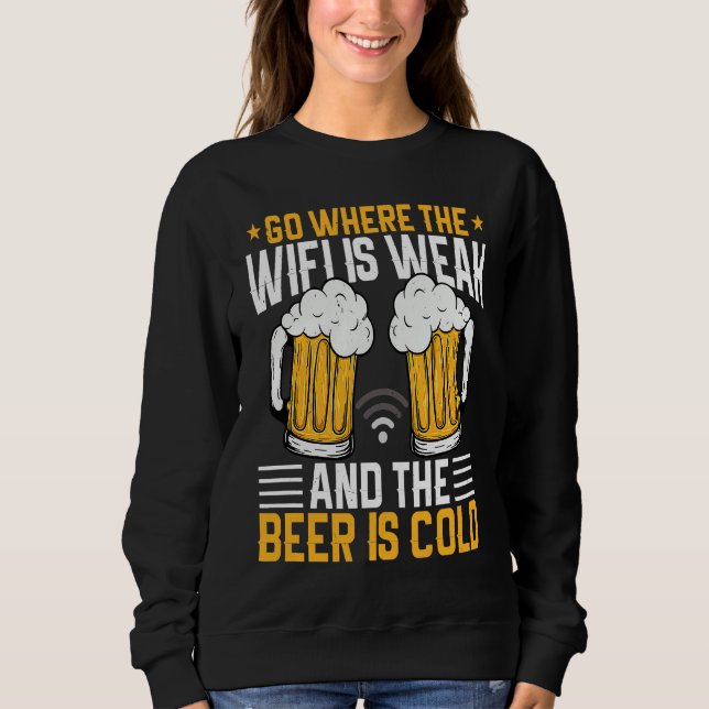 Sweatshirt Go where the WIFI is weak and the beer is cold (Devant)