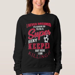 Sweatshirt Goalkeeper de football amusant Citation de gardien