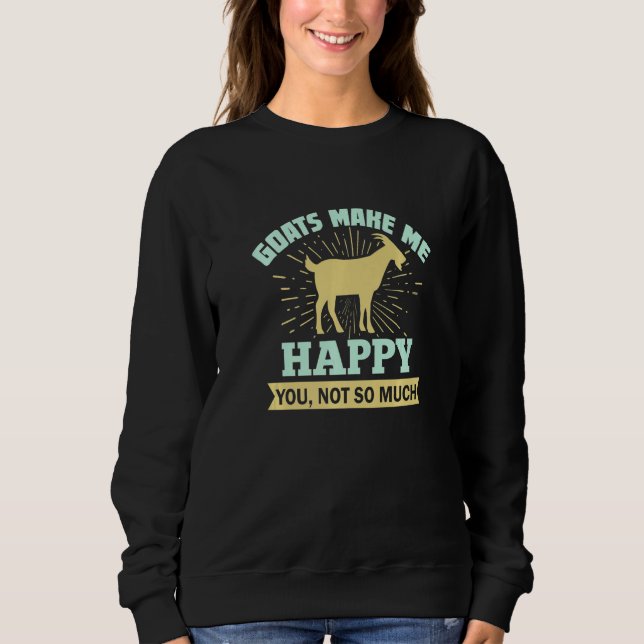 Sweatshirt Goats Make Me Happy You Not So Much (Devant)