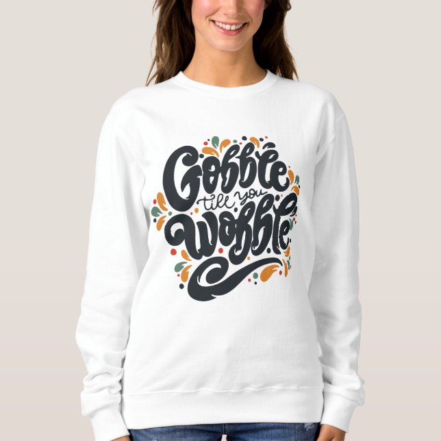 Sweatshirt Gobble jusqu'à ce que vous tournez (Devant)
