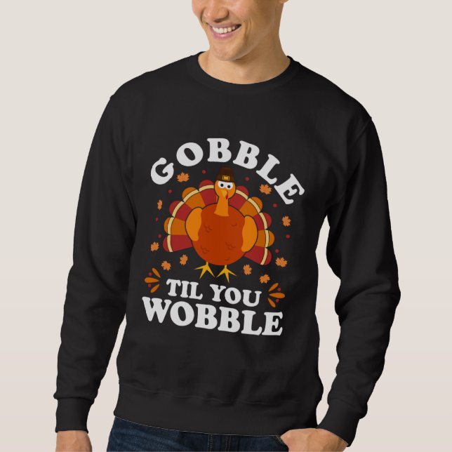 Sweatshirt Gobble Til You Wobble  Happy Thanksgiving Turkey F (Devant)