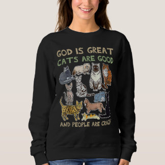 Sweatshirt God is great cats are good and people are crazy