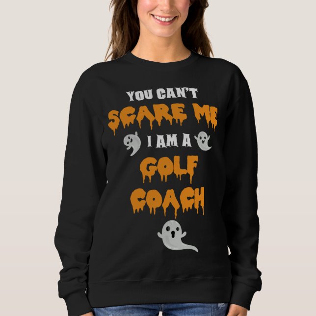 Sweatshirt Golf Coach Halloween You Cant Scare Me (Devant)